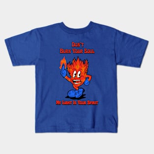 Don't burn your soul Kids T-Shirt